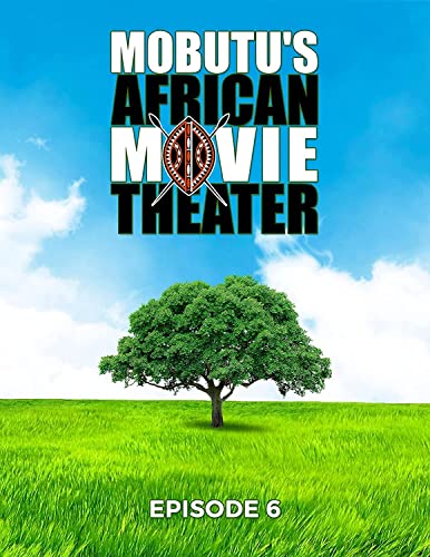 Mubutu'S African Movie Theater: Episode 6