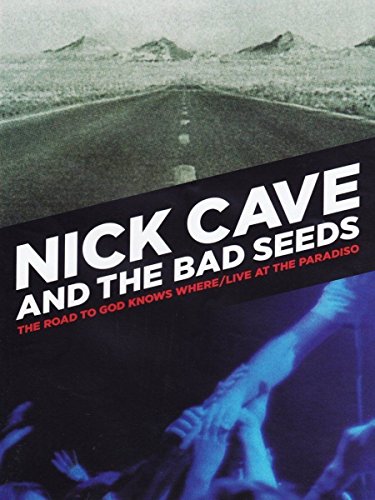 Nick Cave & The Bad Seeds - Road To God Knows Where/Live At The Paradiso