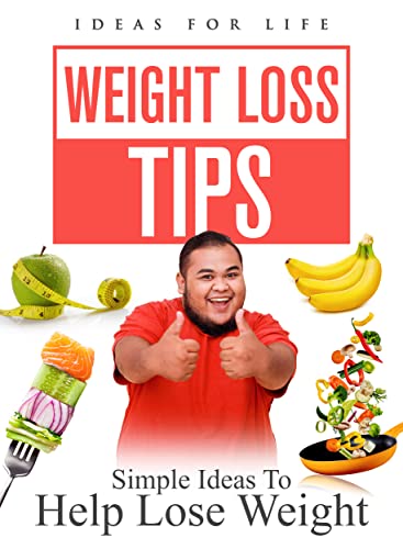 Weight Loss Tips: Simple Ideas To Help Lose Weight