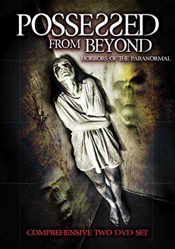 Possessed From Beyond: Horrors Of The Paranormal