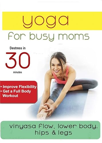 Yoga For Busy Moms: Vinyasa Flow Lower Body, Hips & Legs
