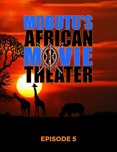 Mobutu'S African Movie Theater: Episode 5