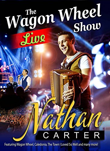 Nathan Carter - Wagon Wheel The Live Show [Dvd] [Edizione: Regno Unito]