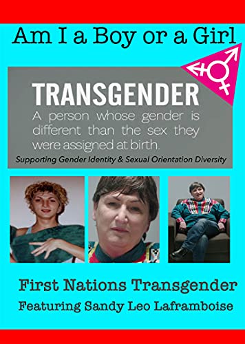 Am I A Boy Or Girl Featuring Sandy Leo Laframboise - First Nations Transgender