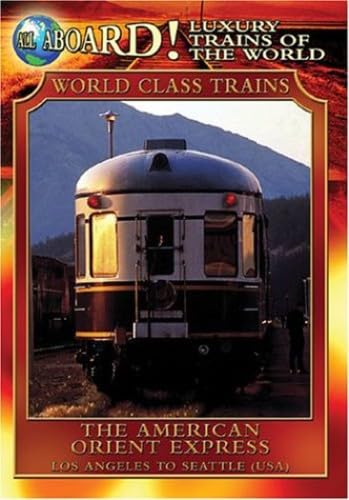 All Aboard!: Luxury Trains Of The World: The American Orient Express