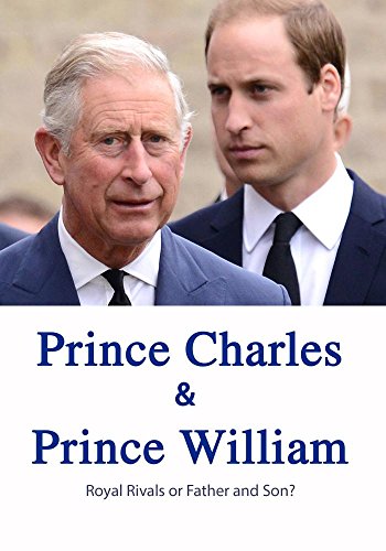 Prince Charles And Prince William Royal Rivals Or Father And Son?