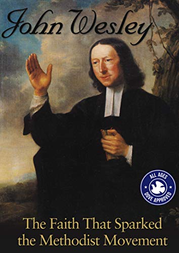 John Wesley: The Faith That Sparked Methodist Movement