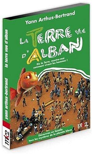 La Terre Vue D'Alban, Vol. 3 : Dis La Terre, Montre-Moi Comment Vivent Les Hommes