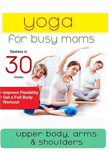 Yoga For Busy Moms: Upper Body, Arms & Shoulders