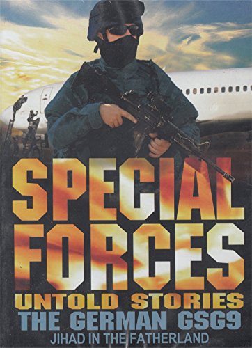 Special Forces Untold Stories The German Gsg9 And Jihad In The Fatherland