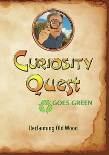 Curiosity Quest Goes Green: Reclaiming Old Wood