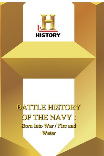 History -- Battle History Of The Navy: Born Into War / Fire And Water