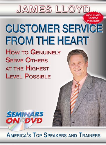 Customer Service From The Heart: How To Genuinely Serve Others At Thehighest Level Possible