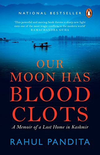 Our Moon Has Blood Clots: A Memoir Of A Lost Home In Kashmir (English Edition)