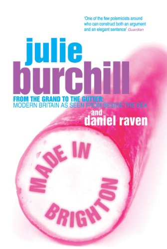 Made In Brighton: From The Grand To The Gutter: Modern Britain As Seen From Beside The Sea (English Edition)