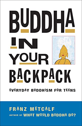 Buddha In Your Backpack: Everyday Buddhism For Teens (English Edition)
