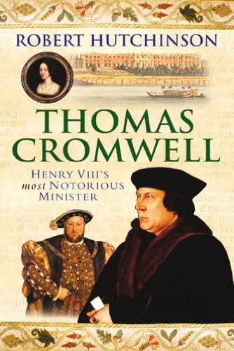 Thomas Cromwell: The Rise And Fall Of Henry Viii'S Most Notorious Minister (English Edition)