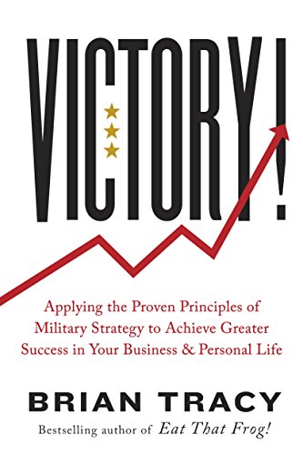 Victory!: Applying The Proven Principles Of Military Strategy To Achieve Greater Success In Your Business And Personal Life (English Edition)