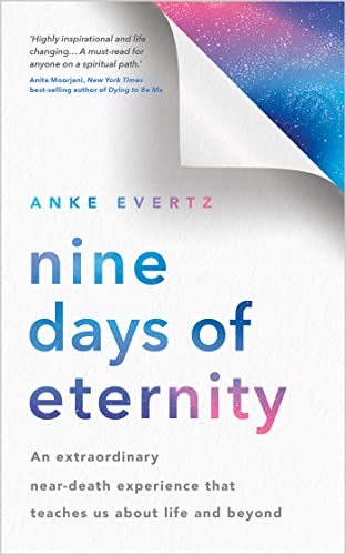 Nine Days Of Eternity: An Extraordinary Near-Death Experience That Teaches Us About Life And Beyond (English Edition)