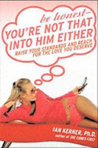Be Honest--You'Re Not That Into Him Either: Raise Your Standards And Reach For The Love You Deserve (English Edition)