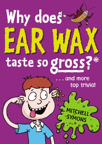Why Does Ear Wax Taste So Gross? (Mitchell Symons' Trivia Books Book 5) (English Edition)