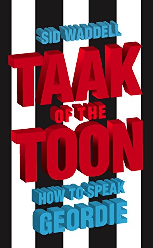 Taak Of The Toon: How To Speak Geordie (English Edition)