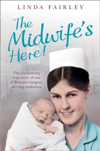 The Midwife’S Here!: The Enchanting True Story Of One Of Britain’S Longest Serving Midwives (English Edition)