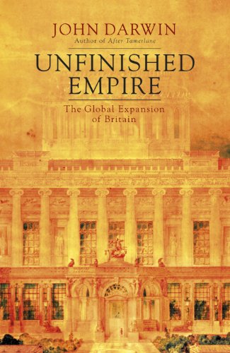 Unfinished Empire: The Global Expansion Of Britain (English Edition)
