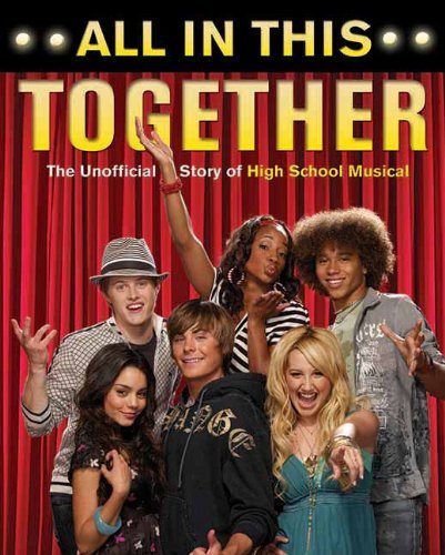 All In This Together: The Unofficial Story Of "High School Musical": The Unofficial Story Of High School Musical (English Edition)