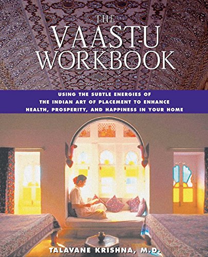 The Vaastu Workbook: Using The Subtle Energies Of The Indian Art Of Placement To Enhance Health, Prosperity, And Happiness In Your Home (English Editi