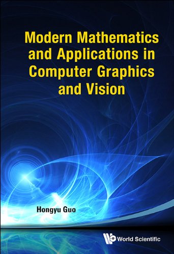 Modern Mathematics And Applications In Computer Graphics And Vision (English Edition)
