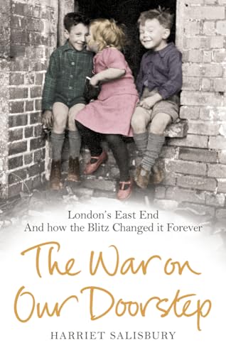 The War On Our Doorstep: London'S East End And How The Blitz Changed It Forever (English Edition)