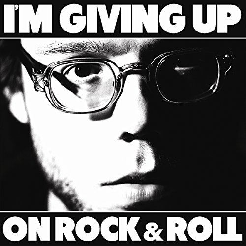 I'M Giving Up On Rock And Roll