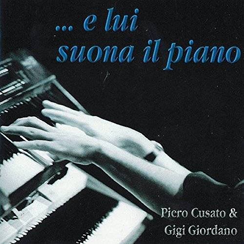 Cusato Piero, Giordano Gigi-E Lui Suona Il Piano