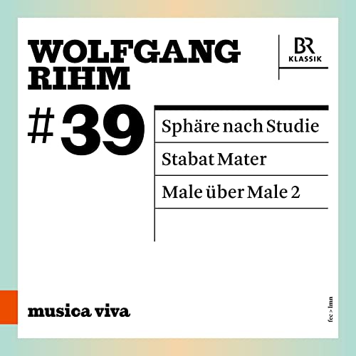 Wolfgang Rihm: #39, Sphäre Nach Studie, Stabat Mater, Male Über Male 2