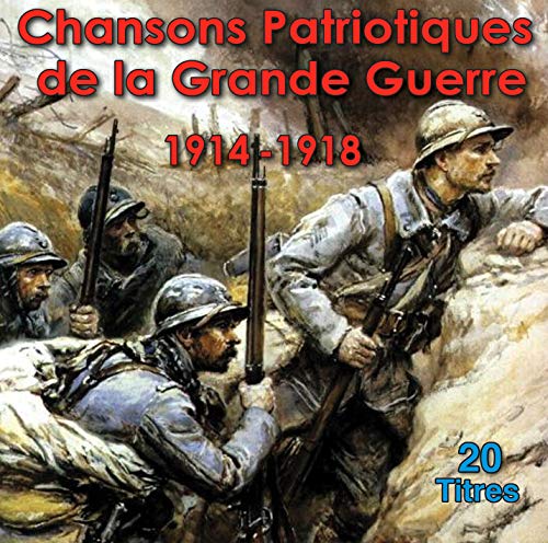 Chansons Patriotiques De La Grande Guerre 1914-1918