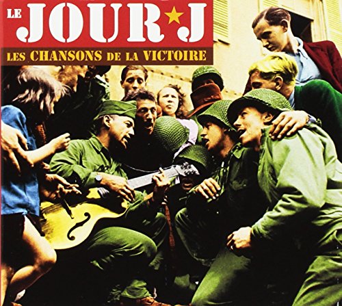 Le Jour J - Les Chansons De La Victoire