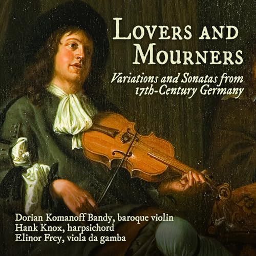 Becker, Biber, Pisendel, Schenck & Walther: Lovers & Mourners - Variations & Sonatas From 17Th-Century Germany
