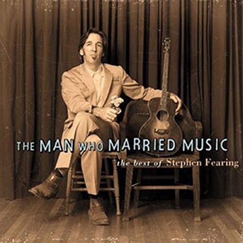Man Who Married Music-The Best Of Stephen Fearing