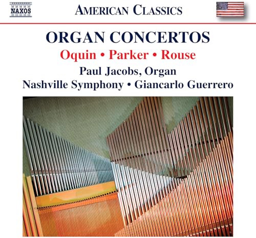 Organ Concertos By Wayne Oquin, Horatio Parker, Christopher Rouse