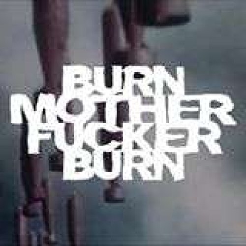 Burn Motherfucker Burn