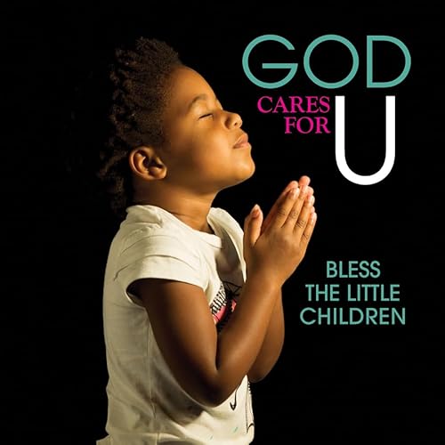 God Cares For U - Bless The Little Children
