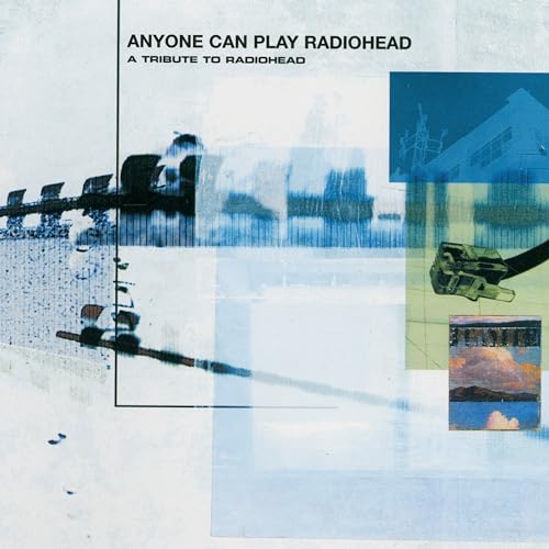 Anyone Can Play Radiohead - A Tribute To Radiohead
