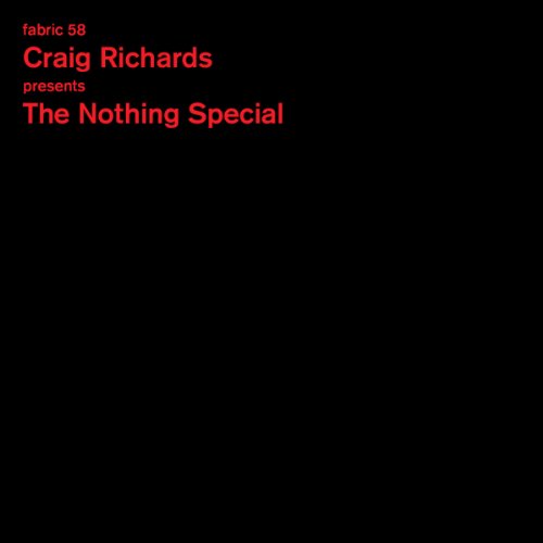 Fabric 58-Craig Richards Presents The Nothing Specials