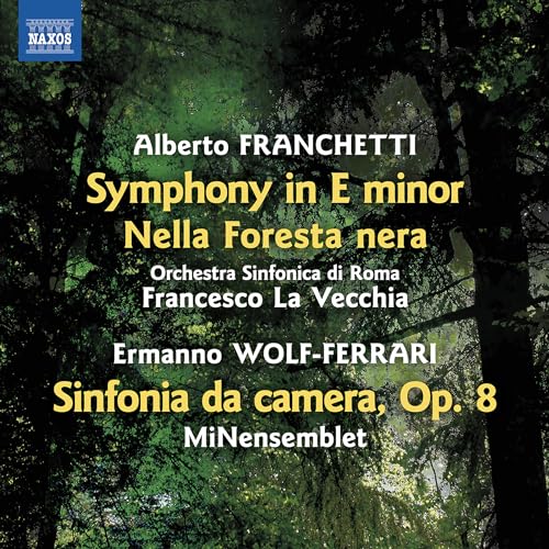 Alberto Franchetti: Symphony In E Minor; Nella Foresta Nera; Ermanno Wolf-Ferrari: Sinfonia Da Camera, Op. 8
