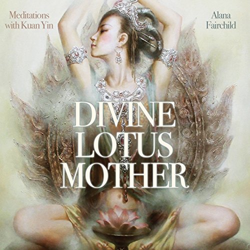 Divine Lotus Mother Cd: Meditations With Kuan Yin