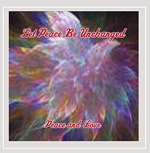 Let Peace Be Unchanged( Peace & Love)