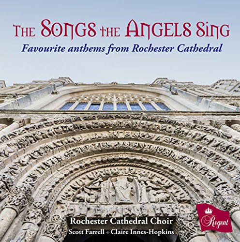 The Songs The Angels Sing: Favourite Anthems From Rochester Cathedral