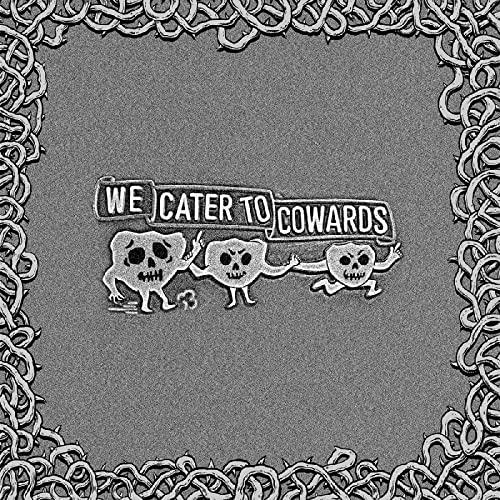 We Cater To Cowards