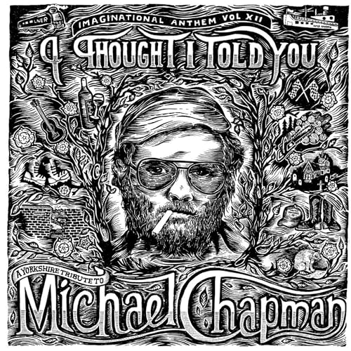 Imaginational Anthem Vol. Xii: I Thought I Told You - A Yorkshire Tribute To Michael Chapman